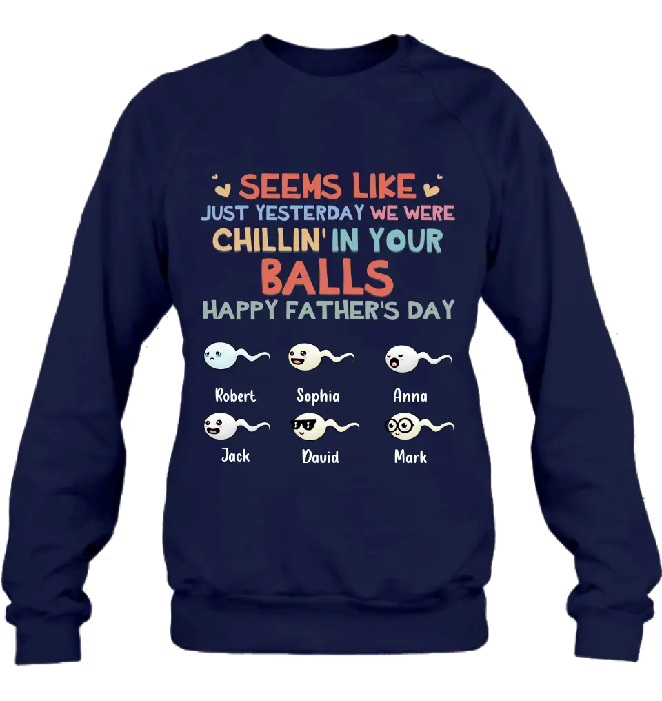 Personalized Sperms Shirt/Hoodie/Sweatshirt/Long sleeve - Gift Idea For Father's Day - Up to 6 Sperms - We Were Chillin' In Your Balls Happy Father's Day