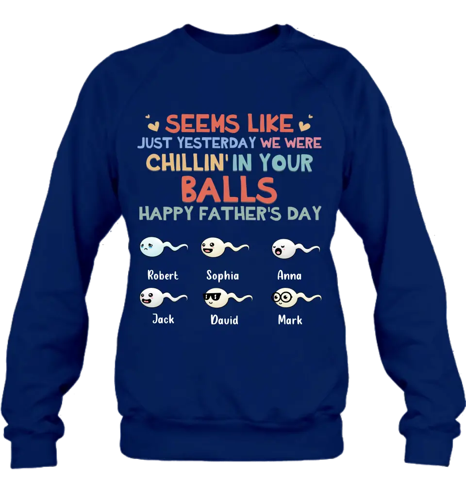 Personalized Sperms Shirt/Hoodie/Sweatshirt/Long sleeve - Gift Idea For Father's Day - Up to 6 Sperms - We Were Chillin' In Your Balls Happy Father's Day