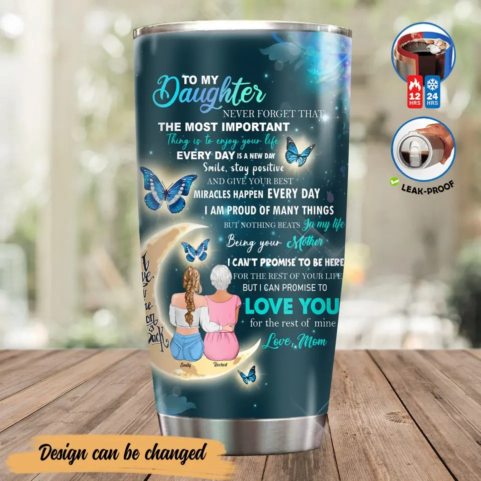 Personalized To My Daughter Tumbler - Gift Idea For Daughter From Mom/Mother's Day - Love You For The Rest Of Mine