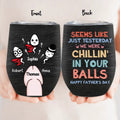 Personalized Sperms Wine Tumbler - Gift Idea For Father's Day From Kids - Up to 3 Sperms - Seems Like Just Yesterday We Were Chillin' In Your Balls Happy Father's Day