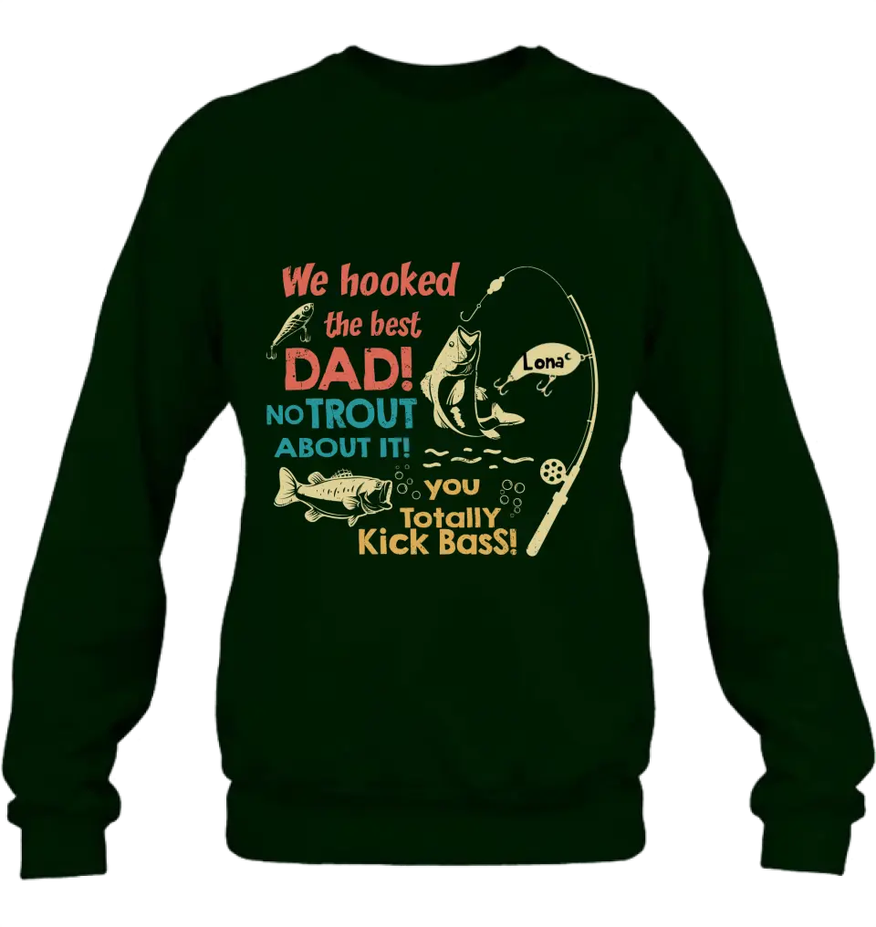 Personalized Dad Shirt/Hoodie - Gift Idea For Father's Day/Fishing Lovers - Up to 8 Kids - We Hooked The Best Dad No Trout About It You Totally Kick Bass