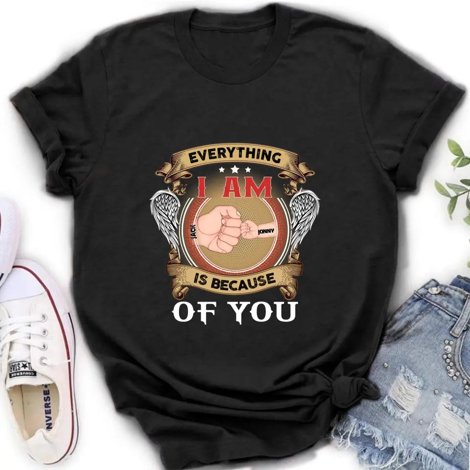 Personalized Father Shirt/Hoodie - Up to 6 Children - Father's Day Gift Idea - Everything I Am Is Because of You