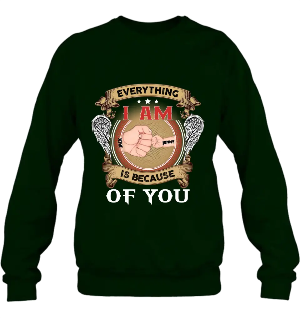 Personalized Father Shirt/Hoodie - Up to 6 Children - Father's Day Gift Idea - Everything I Am Is Because of You