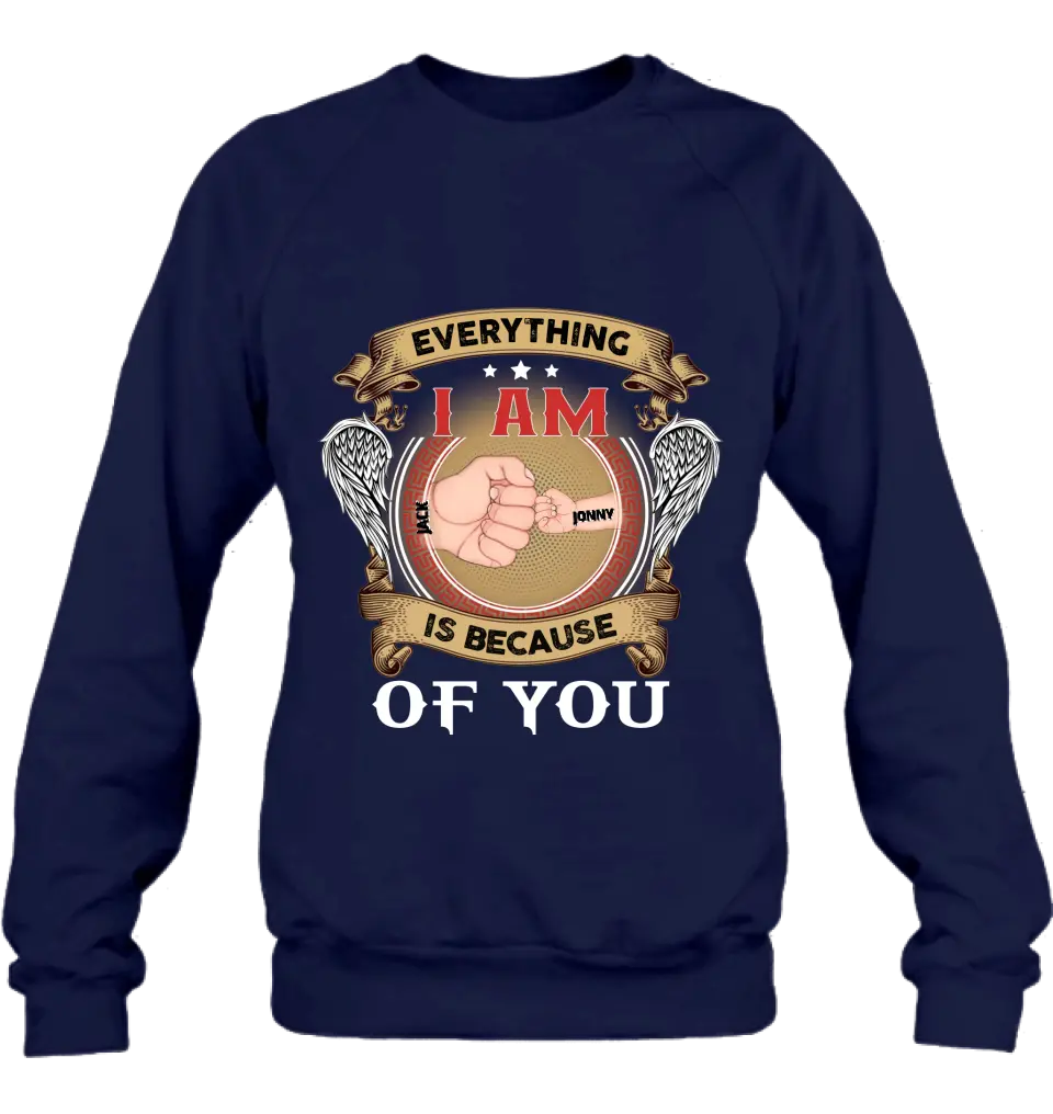 Personalized Father Shirt/Hoodie - Up to 6 Children - Father's Day Gift Idea - Everything I Am Is Because of You