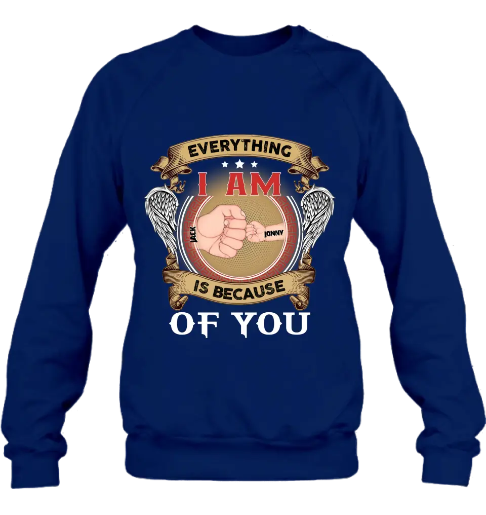 Personalized Father Shirt/Hoodie - Up to 6 Children - Father's Day Gift Idea - Everything I Am Is Because of You