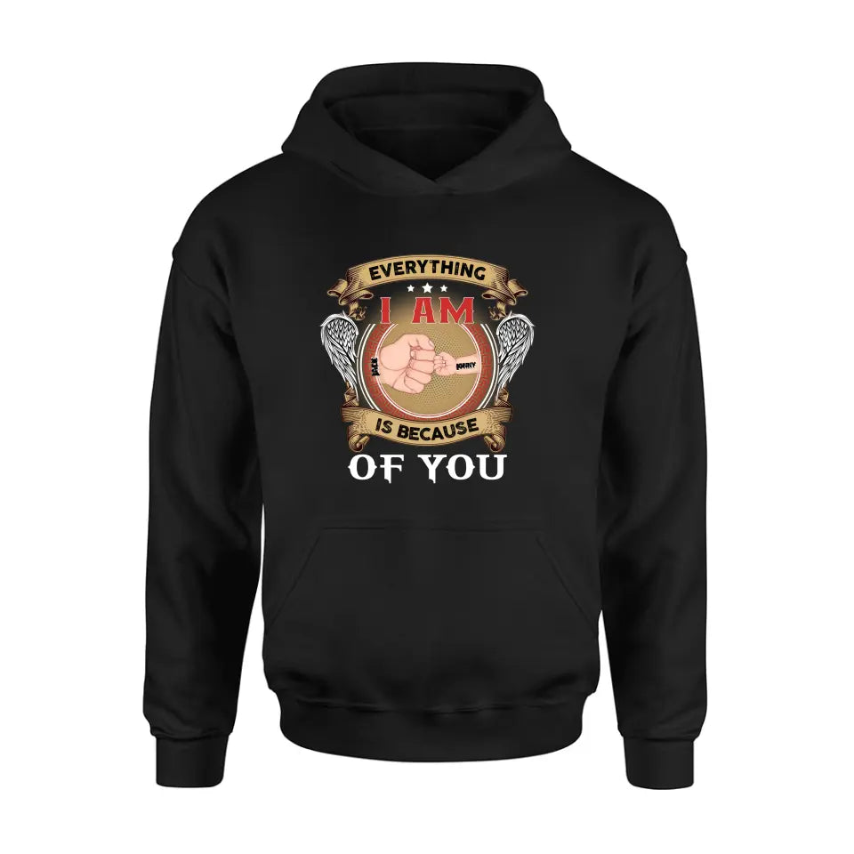 Personalized Father Shirt/Hoodie - Up to 6 Children - Father's Day Gift Idea - Everything I Am Is Because of You