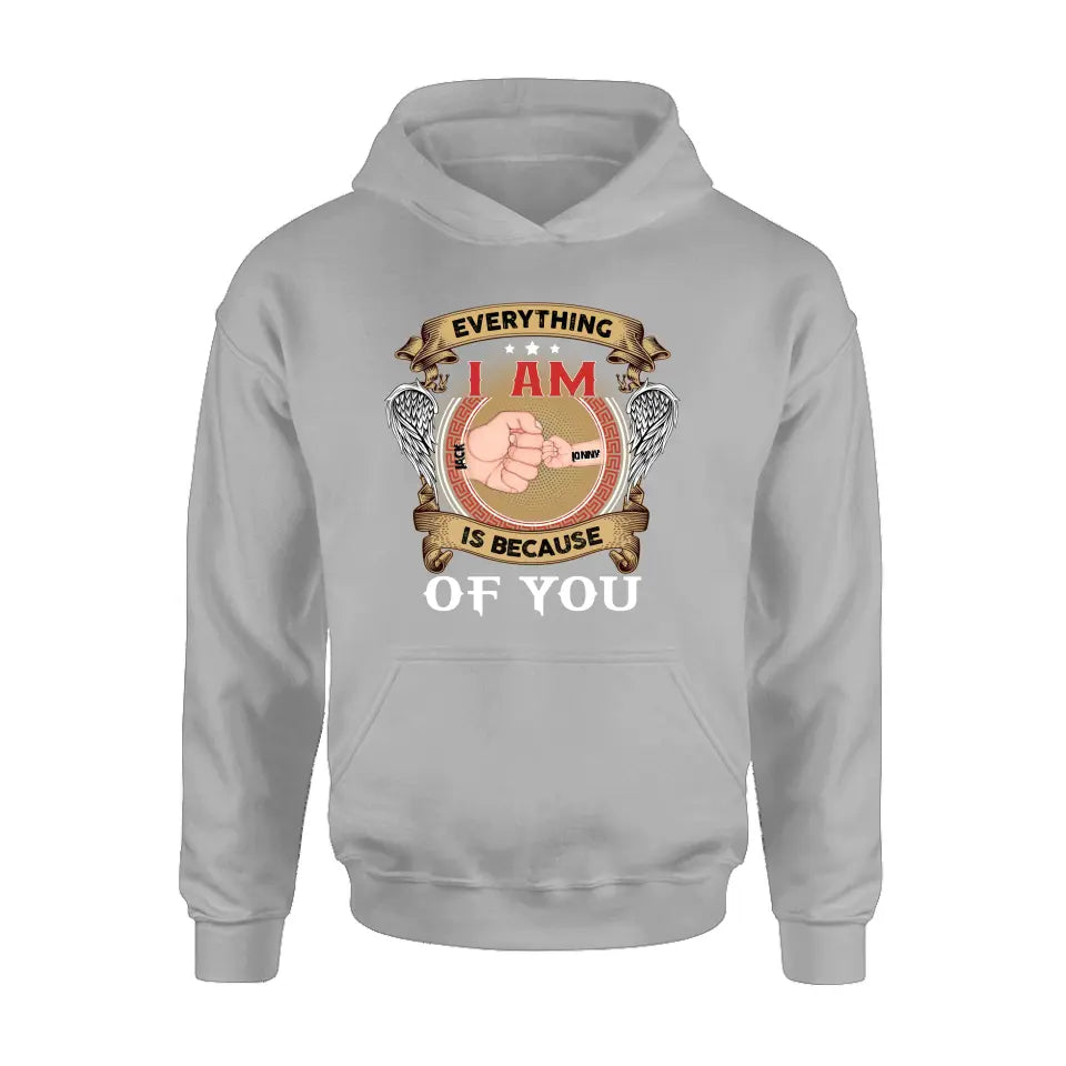 Personalized Father Shirt/Hoodie - Up to 6 Children - Father's Day Gift Idea - Everything I Am Is Because of You
