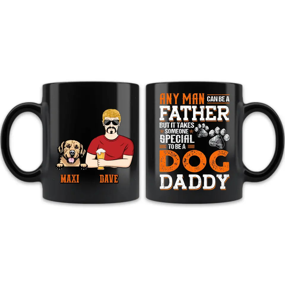 Personalized Dog Daddy Mug - Gift Idea For Father's Day/Dog Lovers - Any Man Can Be A Father But It Takes Someone Special To Be A Dog Daddy