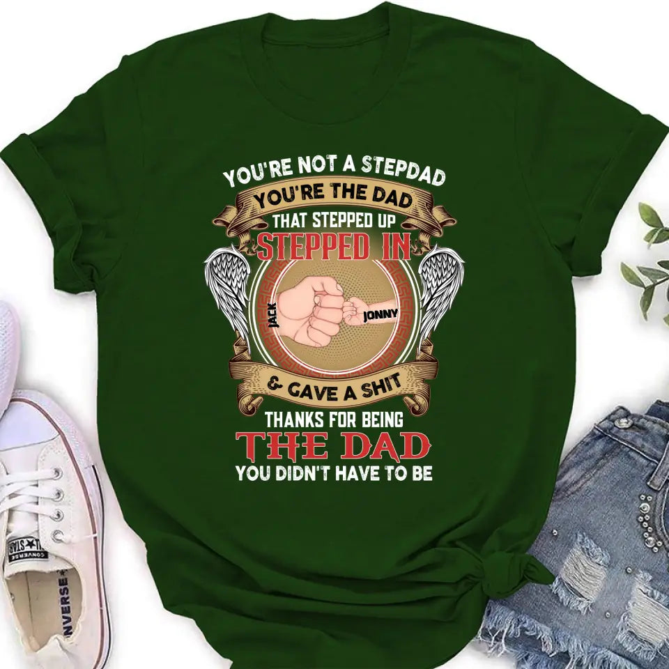 Personalized Stepdad Shirt/Hoodie - Up to 6 Children - Father's Day Gift Idea - You're Not A Stepdad You're The Dad That Stepped Up