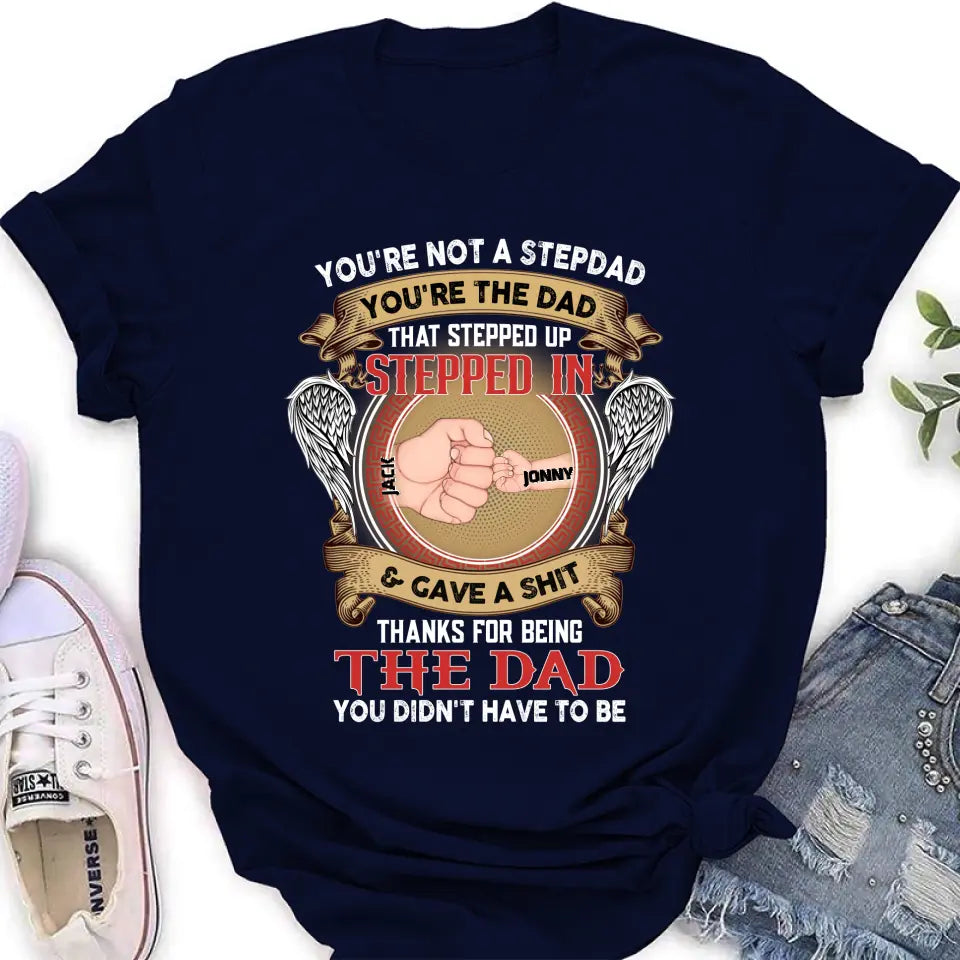 Personalized Stepdad Shirt/Hoodie - Up to 6 Children - Father's Day Gift Idea - You're Not A Stepdad You're The Dad That Stepped Up