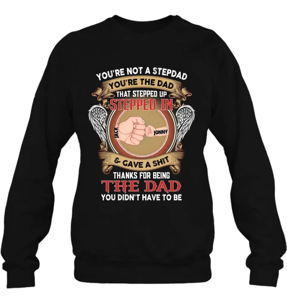 Personalized Stepdad Shirt/Hoodie - Up to 6 Children - Father's Day Gift Idea - You're Not A Stepdad You're The Dad That Stepped Up