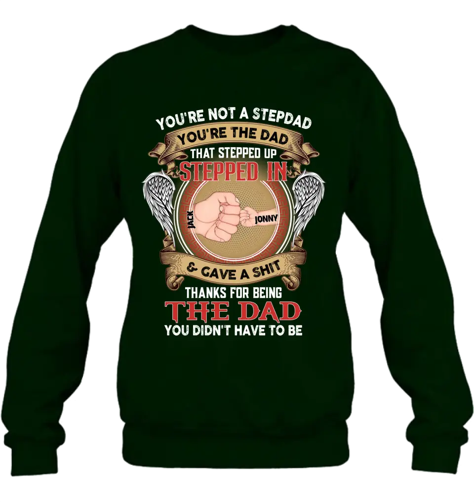 Personalized Stepdad Shirt/Hoodie - Up to 6 Children - Father's Day Gift Idea - You're Not A Stepdad You're The Dad That Stepped Up
