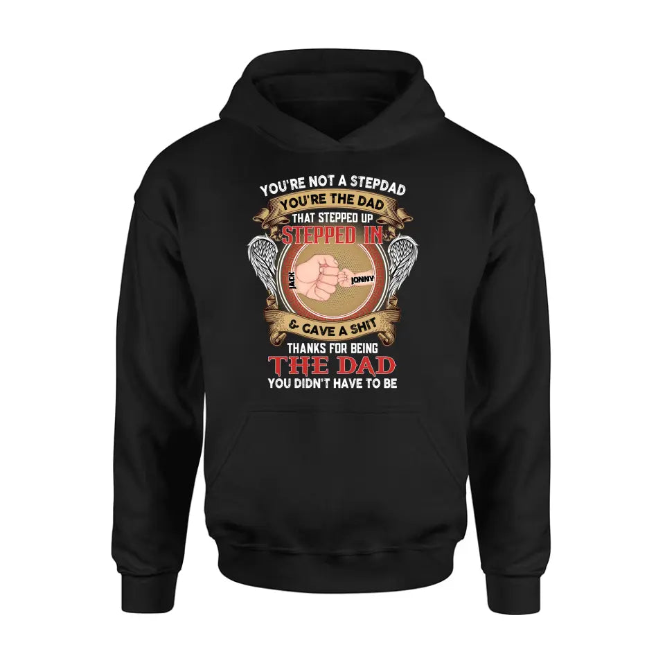 Personalized Stepdad Shirt/Hoodie - Up to 6 Children - Father's Day Gift Idea - You're Not A Stepdad You're The Dad That Stepped Up