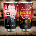 Personalized Horror Couple Tumbler - Gift Idea For Halloween/Couple - When We're Together Every Night Is Halloween