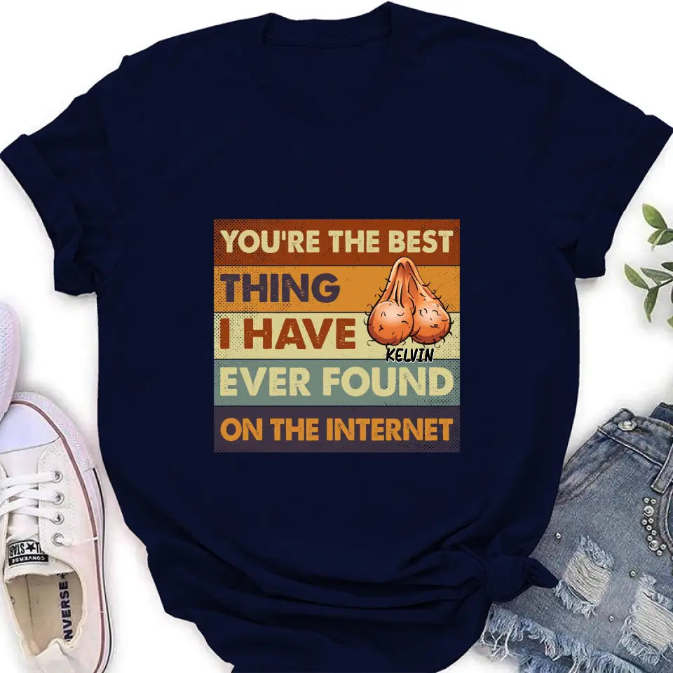 Personalized Shirt/Hoodie - Gift Idea For Father's Day - You're The Best Thing I Have Ever Found On The Internet