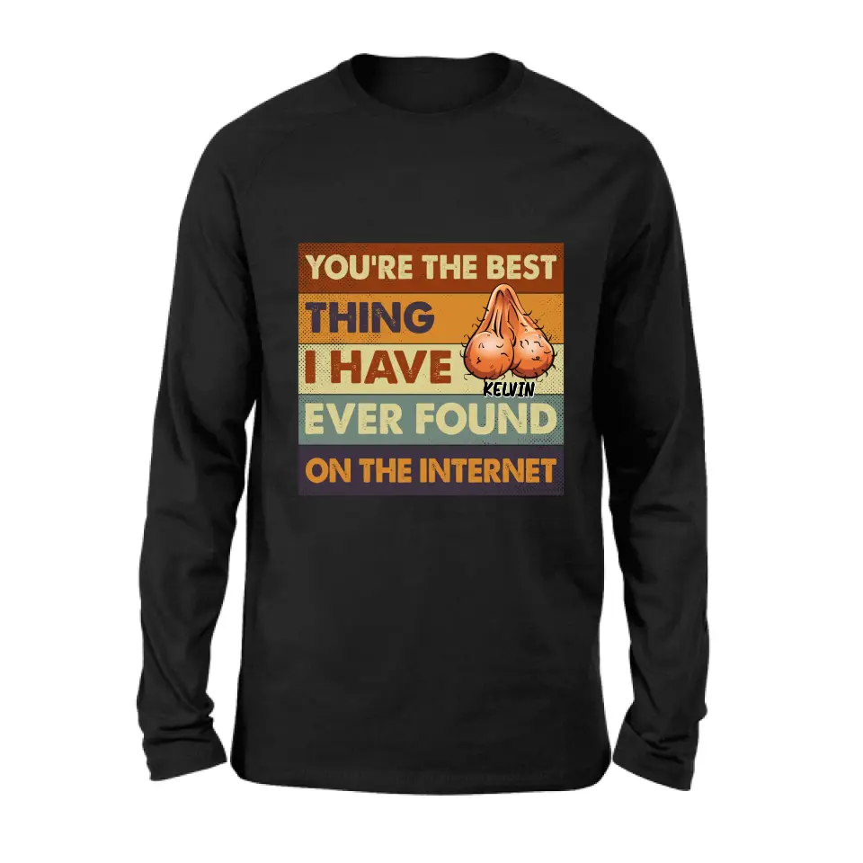 Personalized Shirt/Hoodie - Gift Idea For Father's Day - You're The Best Thing I Have Ever Found On The Internet
