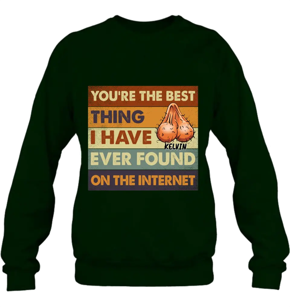 Personalized Shirt/Hoodie - Gift Idea For Father's Day - You're The Best Thing I Have Ever Found On The Internet