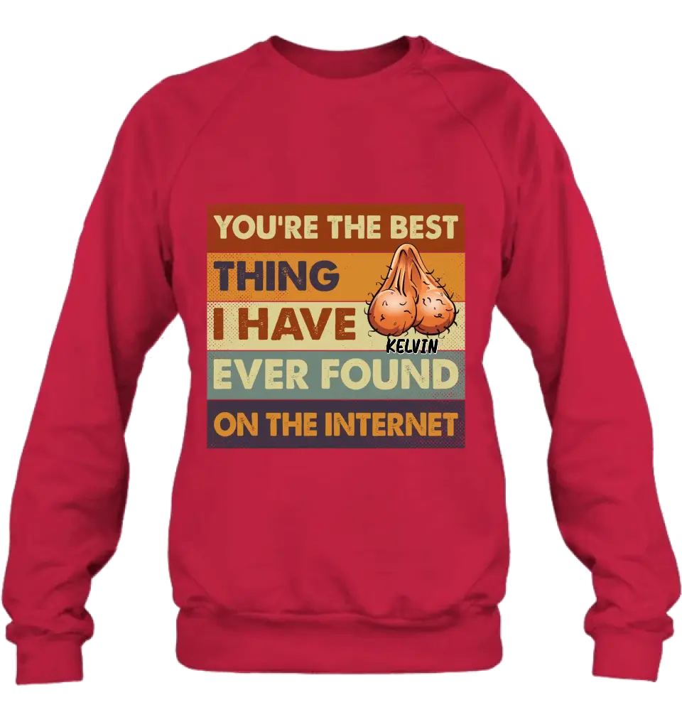 Personalized Shirt/Hoodie - Gift Idea For Father's Day - You're The Best Thing I Have Ever Found On The Internet