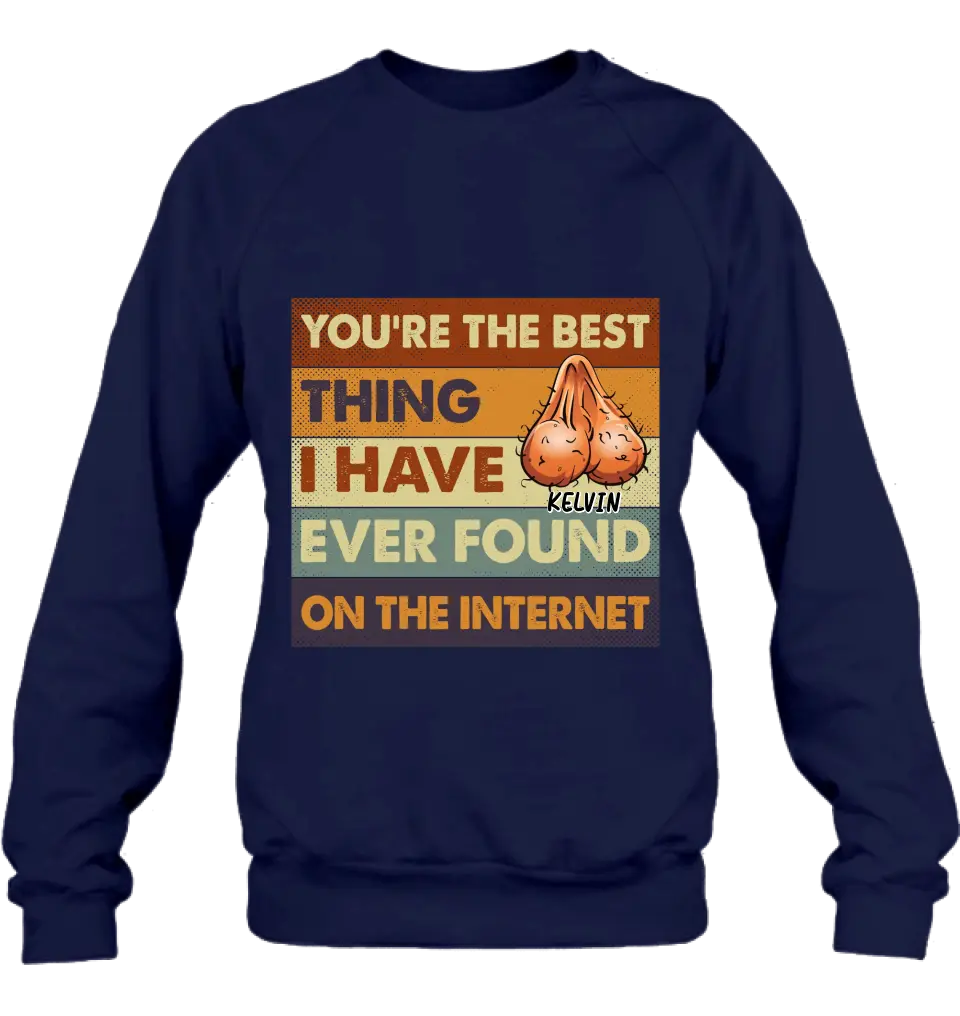 Personalized Shirt/Hoodie - Gift Idea For Father's Day - You're The Best Thing I Have Ever Found On The Internet