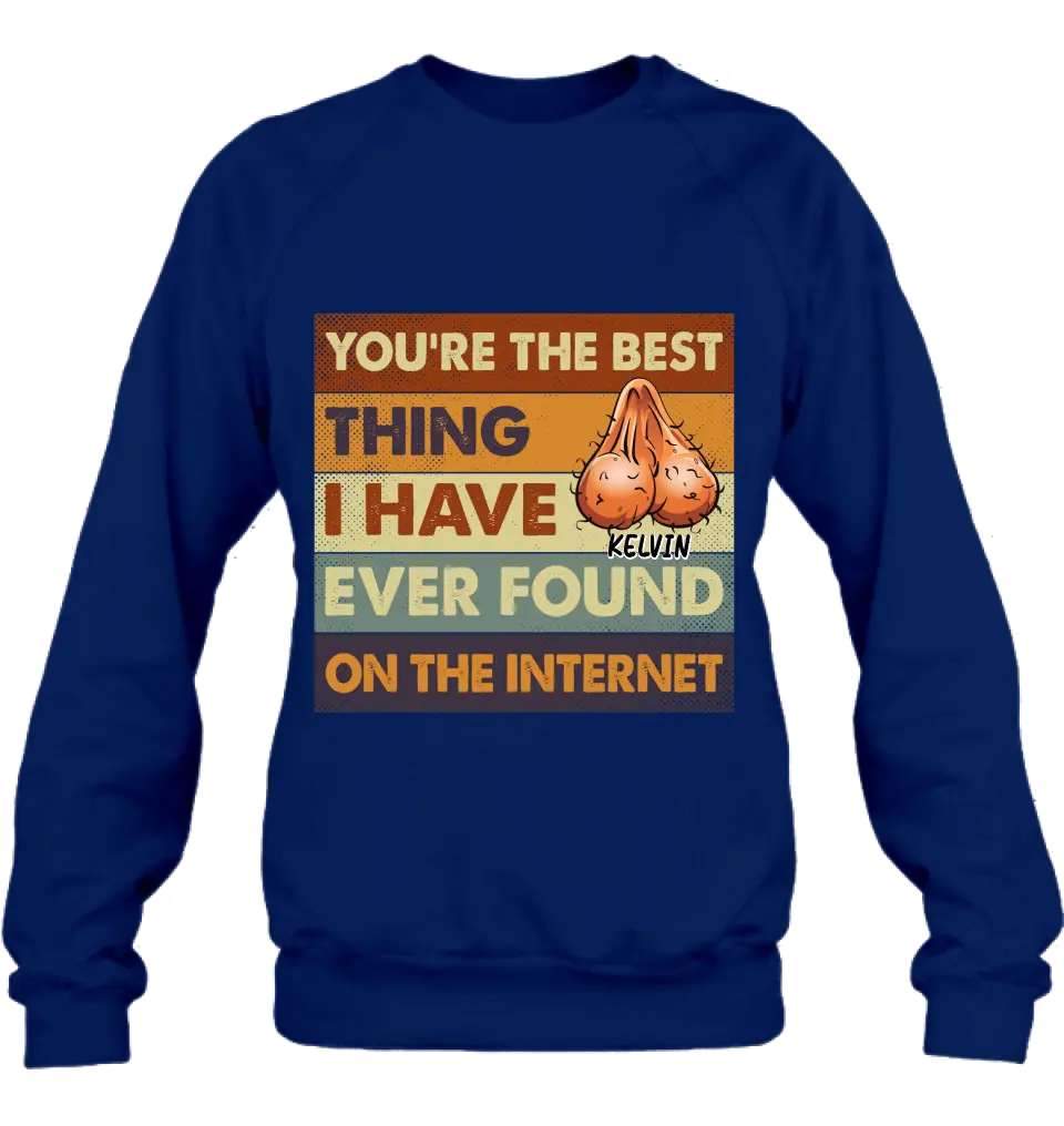 Personalized Shirt/Hoodie - Gift Idea For Father's Day - You're The Best Thing I Have Ever Found On The Internet