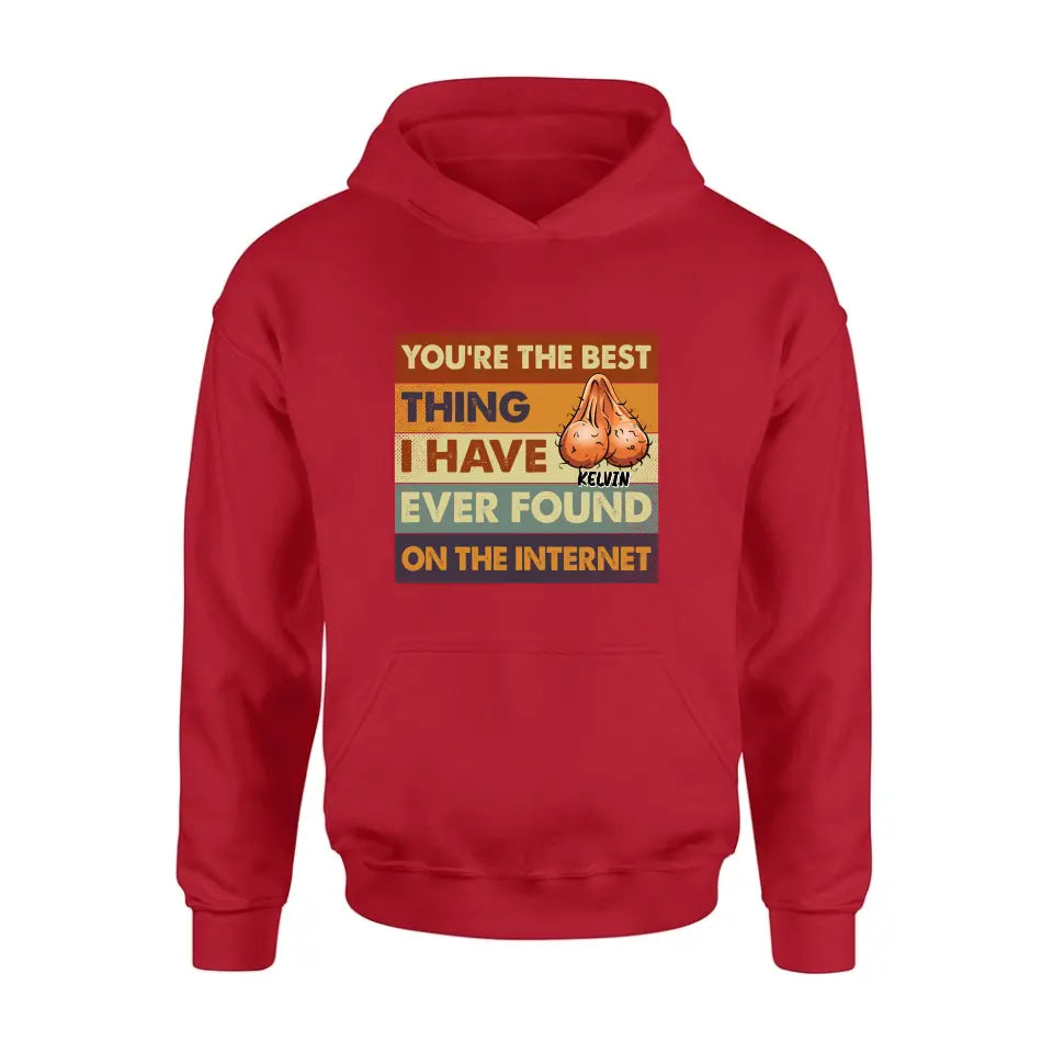 Personalized Shirt/Hoodie - Gift Idea For Father's Day - You're The Best Thing I Have Ever Found On The Internet