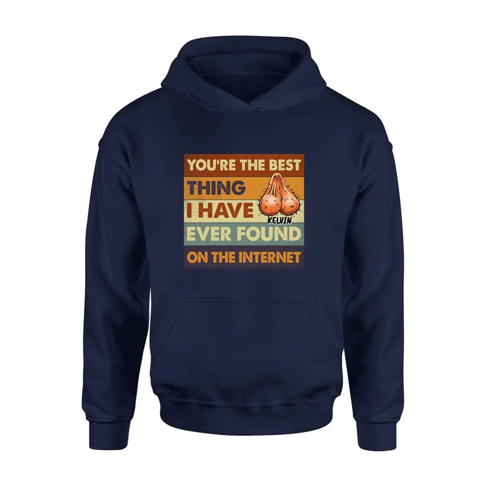 Personalized Shirt/Hoodie - Gift Idea For Father's Day - You're The Best Thing I Have Ever Found On The Internet
