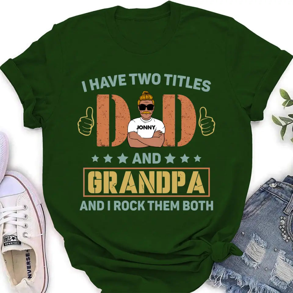 Personalized Father's Day Shirt/Hoodie - Father's Day Gift Idea for Dad/Grandpa - I Have Two Titles Dad And Grandpa and I Rock Them Both