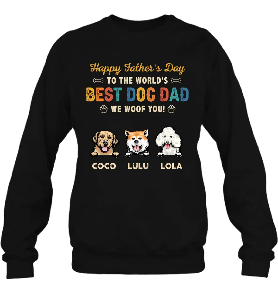 Personalized Dog Dad Shirt/Hoodie - Gift Idea For Father's Day/Dad/Dog Lovers - Up to 3 Dogs - Happy Father's Day To The World's Best Dog Dad We Woof You