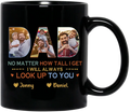 Personalized Dad Photo Coffee Mug - Father's Day Gift Idea - No Matter How Tall I Get I Will Always Look Up To You