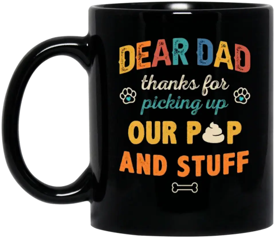 Personalized Dog Dad Mug - Gift Idea For Father's Day/Dad/Dog Lovers - Up to 3 Dogs - Dear Dad Thanks For Picking Up Our Poop And Stuff