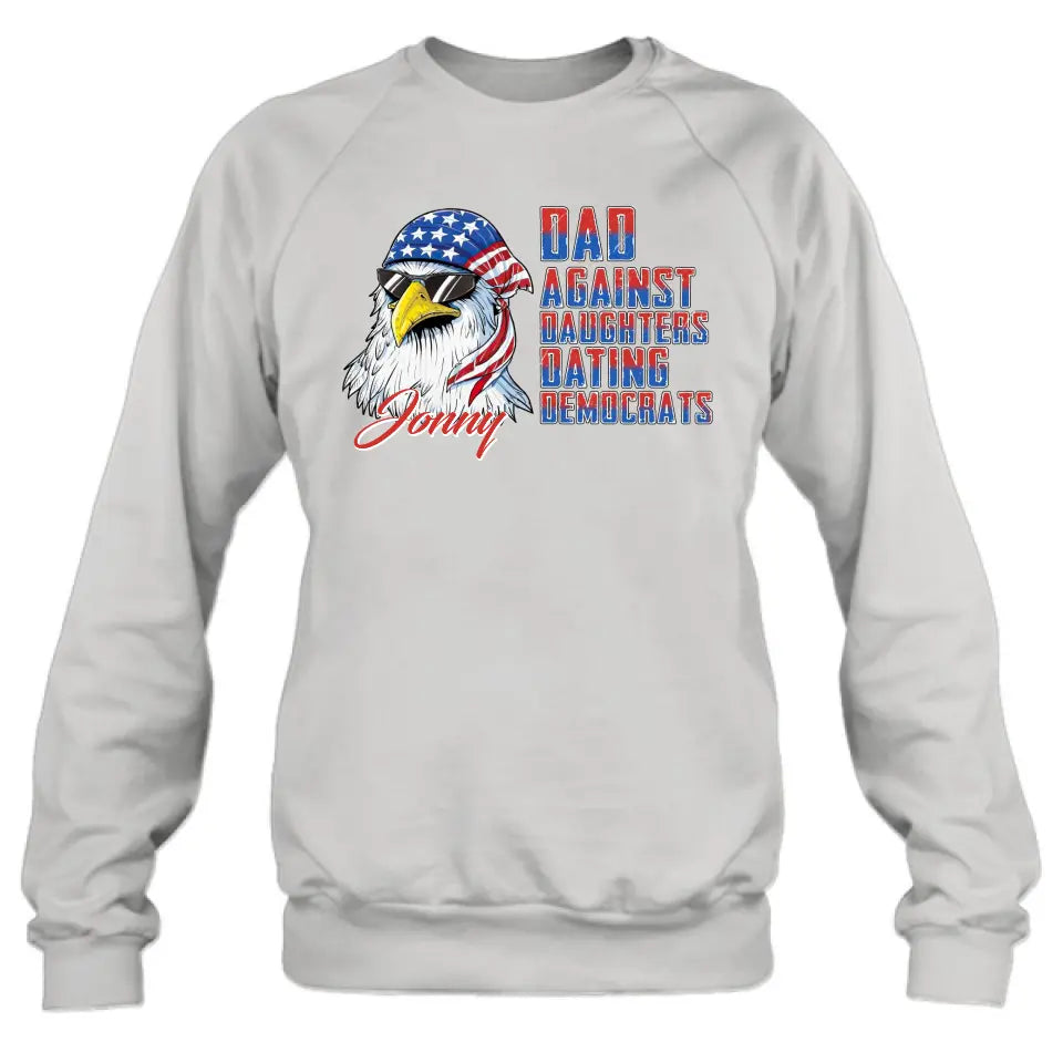 Personalized Dad Shirt/Hoodie - Gift Idea For Father's Day/Independence Day - Dad Against Daughters Dating Democrats