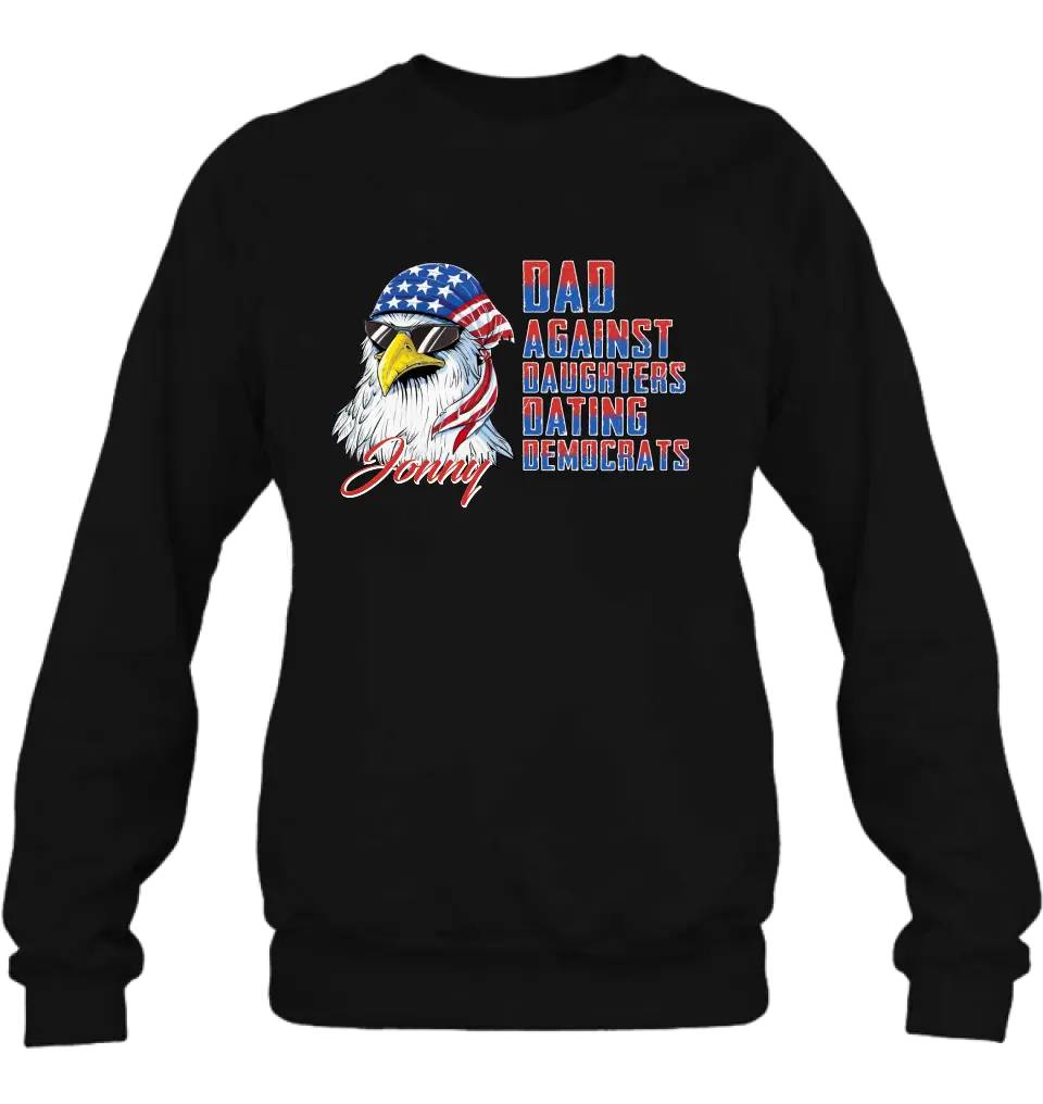 Personalized Dad Shirt/Hoodie - Gift Idea For Father's Day/Independence Day - Dad Against Daughters Dating Democrats