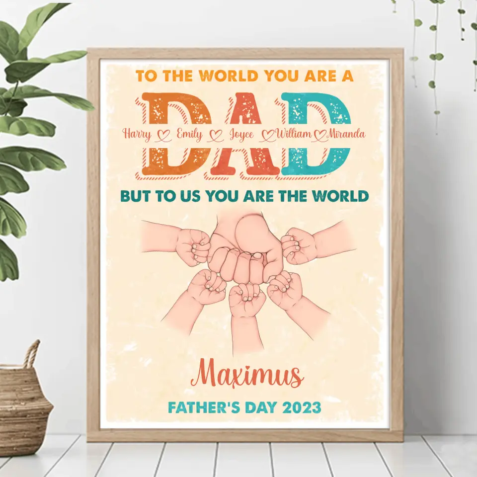 Personalized Dad Poster - Up to 5 Kids - Father's Day Gift Idea - To The World You Are A Dad But To Us You Are The World