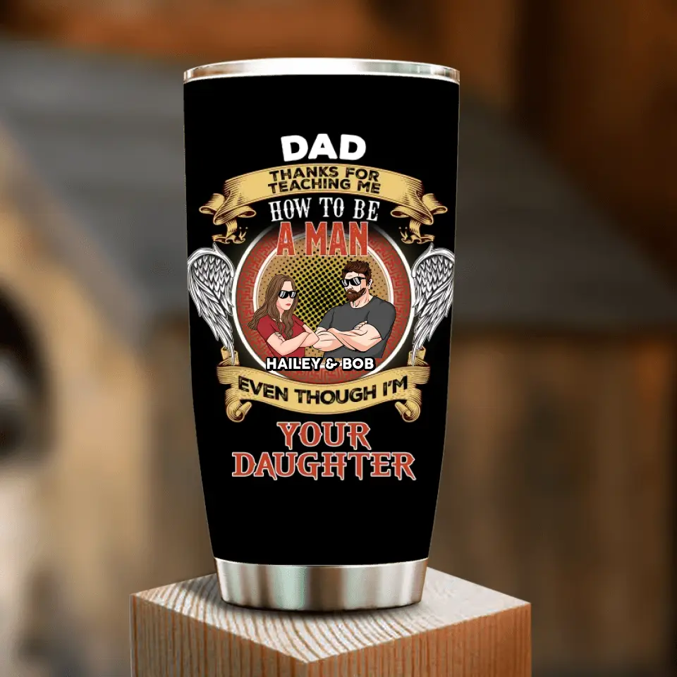 Personalized Dad & Daughter Tumbler - Father's Day Gift From Daughter - Thanks For Teaching Me How To Be A Man Even Though I'm Your Daughter