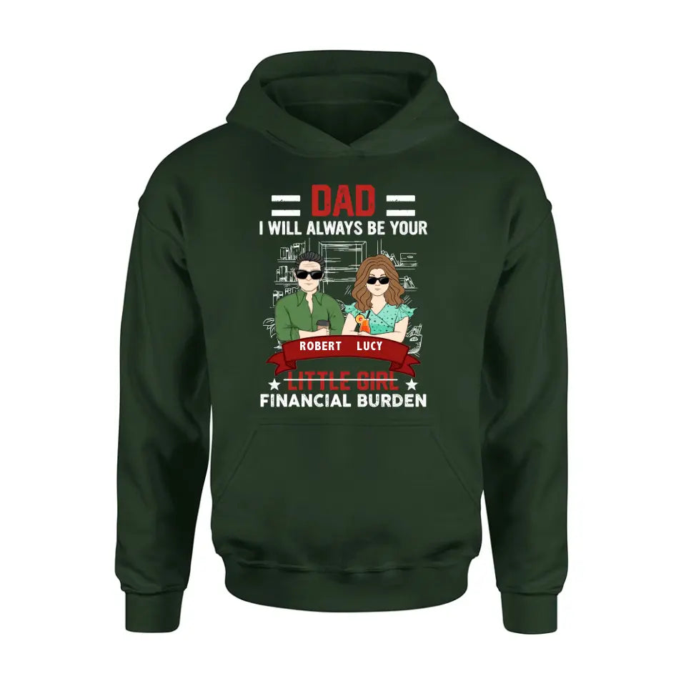 Personalized Dad & Daughter Shirt/Hoodie - Gift Idea for Dad/Father's Day From Daughter - Dad I Will Always Be Your Financial Burden