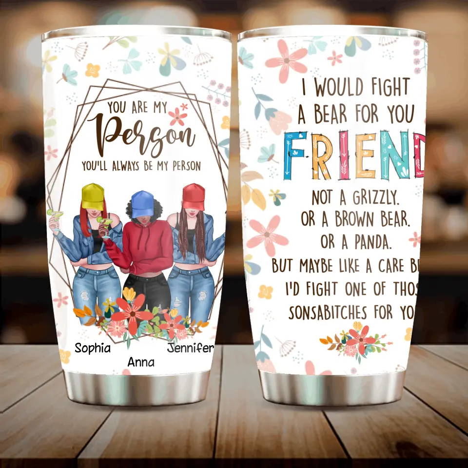 Personalized Friends Tumbler - Up to 3 Girls - Gift For Friends/Besties - You Are My Person