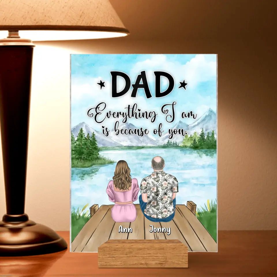 Personalized Dad Acrylic Plaque - Up to 4 Daughters - Father's Day Gift Idea from Daughters - Dad Everything I Am Is Because Of You