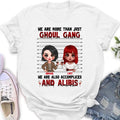 Personalized Ghoul Gang Shirt - Up to 5 People - Halloween Gift Idea For Friends - We Are More Than Just Ghoul Gang