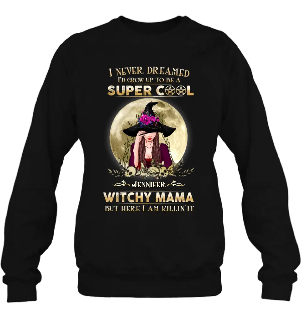 Custom Personalized Witchy Mama Shirt - Best Gift Idea For Halloween Day - I Never Dreamed I'd Grow Up To Be A Super Cool Witchy Mama But Here I Am Killin' It