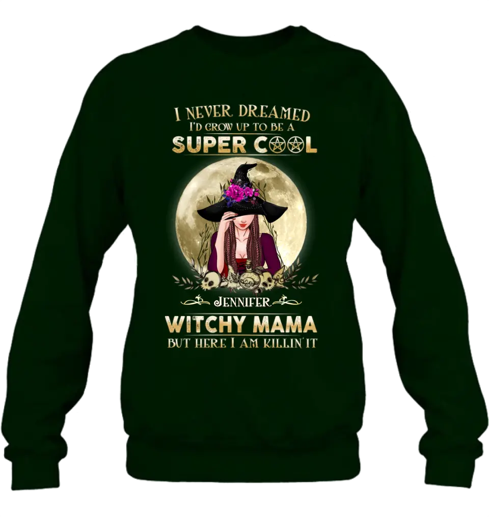 Custom Personalized Witchy Mama Shirt - Best Gift Idea For Halloween Day - I Never Dreamed I'd Grow Up To Be A Super Cool Witchy Mama But Here I Am Killin' It
