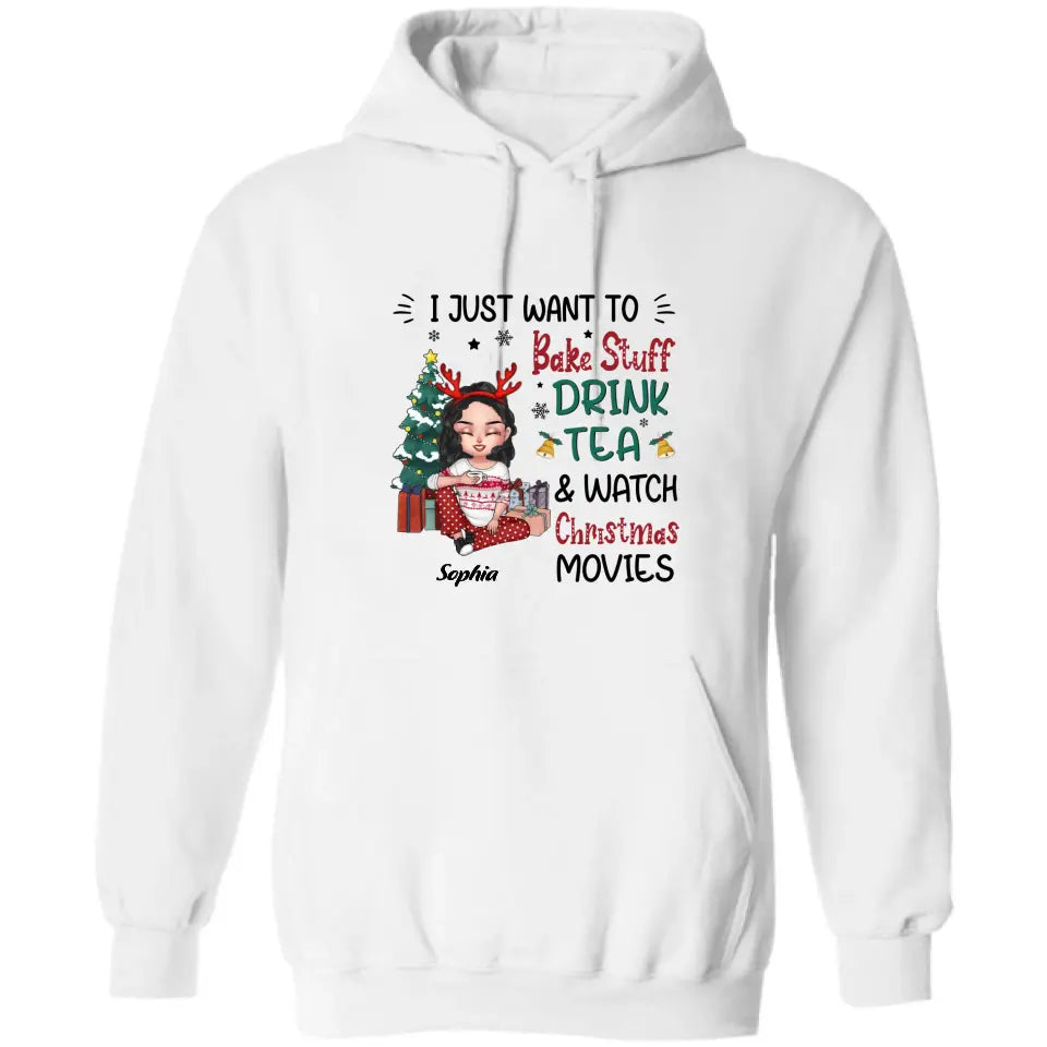 Personalized Christmas Girl Shirt/Hoodie - Gift Idea For Christmas Day - I Just Want To Bake Stuff, Drink Tea & Watch Christmas Movies