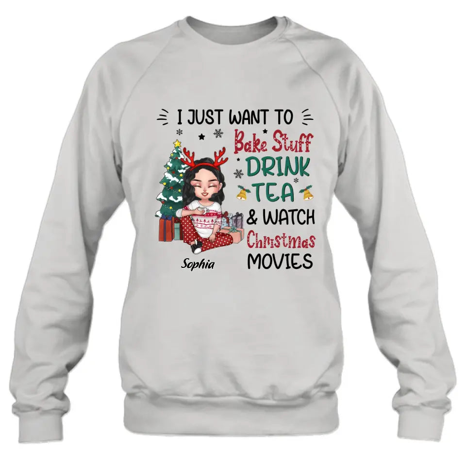 Personalized Christmas Girl Shirt/Hoodie - Gift Idea For Christmas Day - I Just Want To Bake Stuff, Drink Tea & Watch Christmas Movies