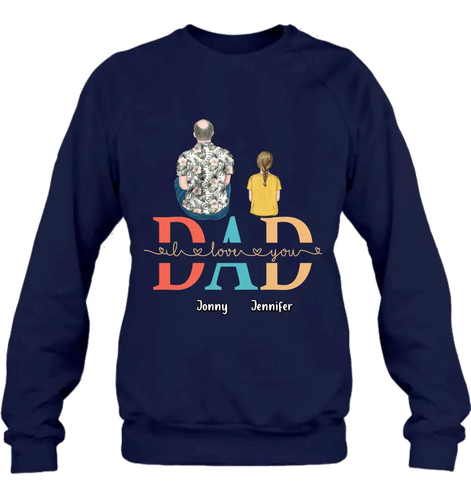 Personalized Dad Shirt/Hoodie - Up to 4 Children - Father's Day Gift Idea - Dad I Love You