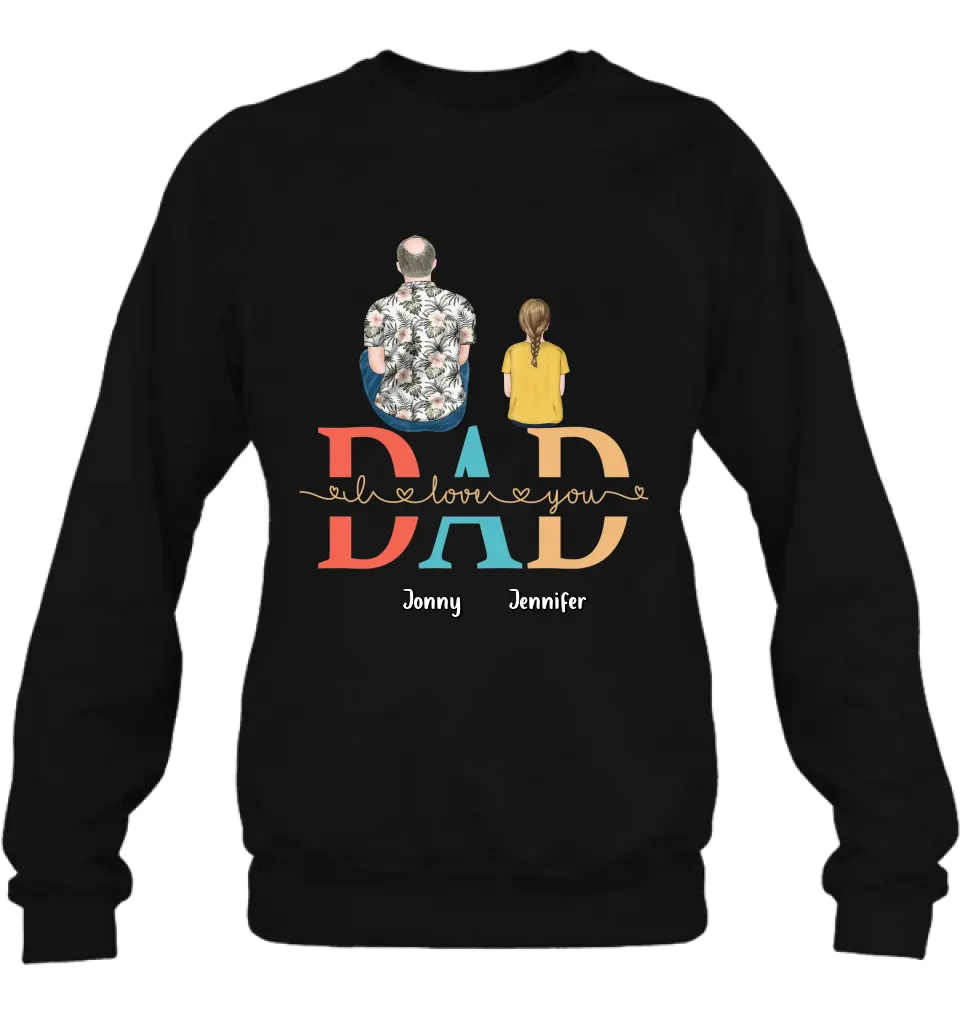 Personalized Dad Shirt/Hoodie - Up to 4 Children - Father's Day Gift Idea - Dad I Love You