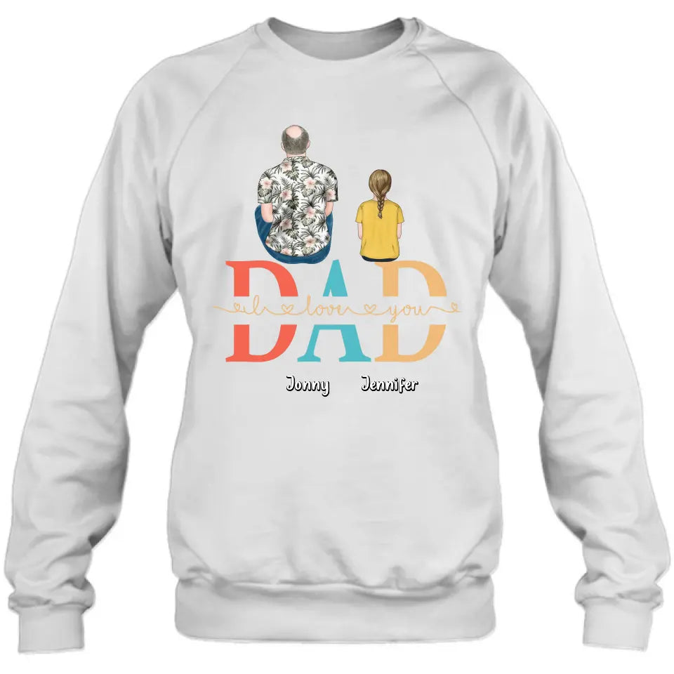Personalized Dad Shirt/Hoodie - Up to 4 Children - Father's Day Gift Idea - Dad I Love You