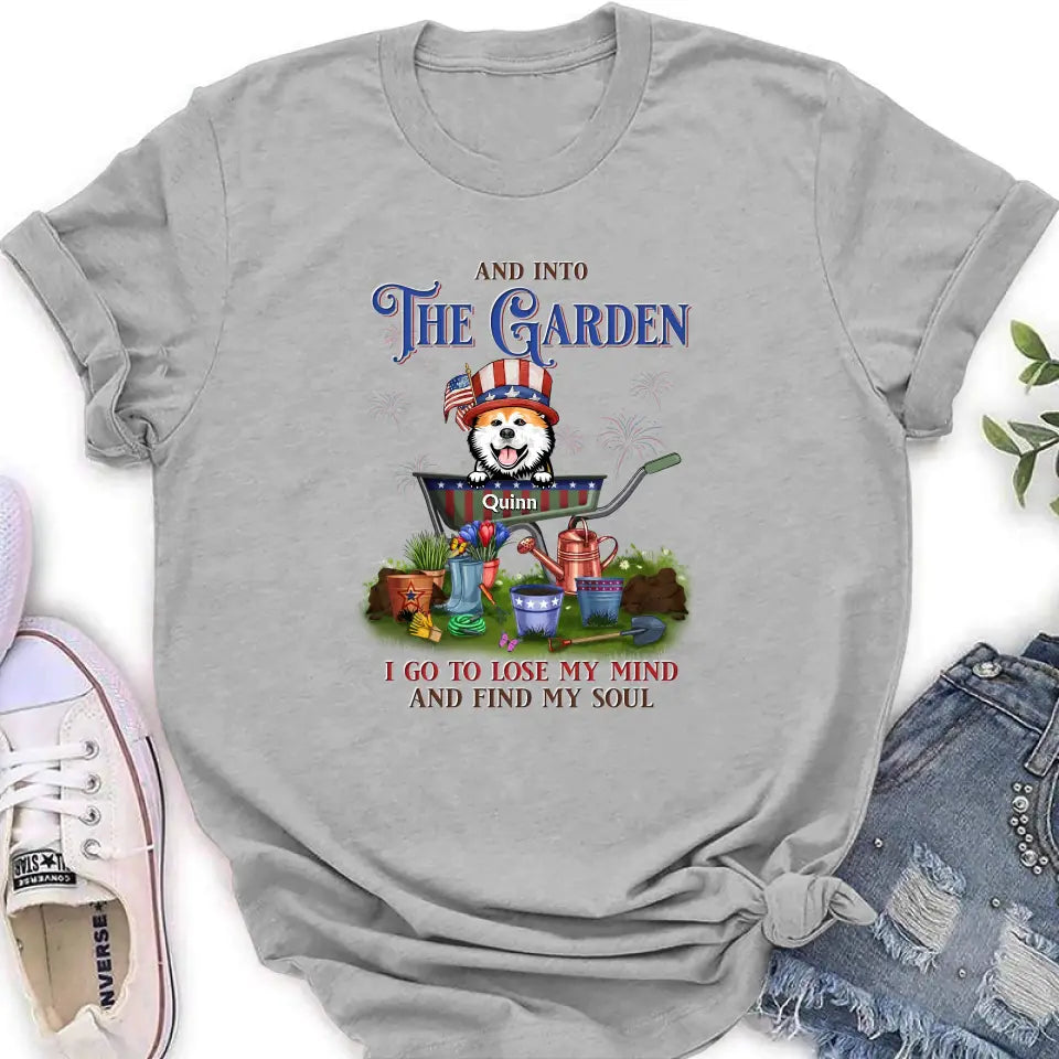 Personalized Pet Shirt/Hoodie - Up to 4 Dogs/Cats - Independence Day Gift Idea for Dog/Cat Owners - And Into The Garden I Go To Lose My Mind And Find My Soul