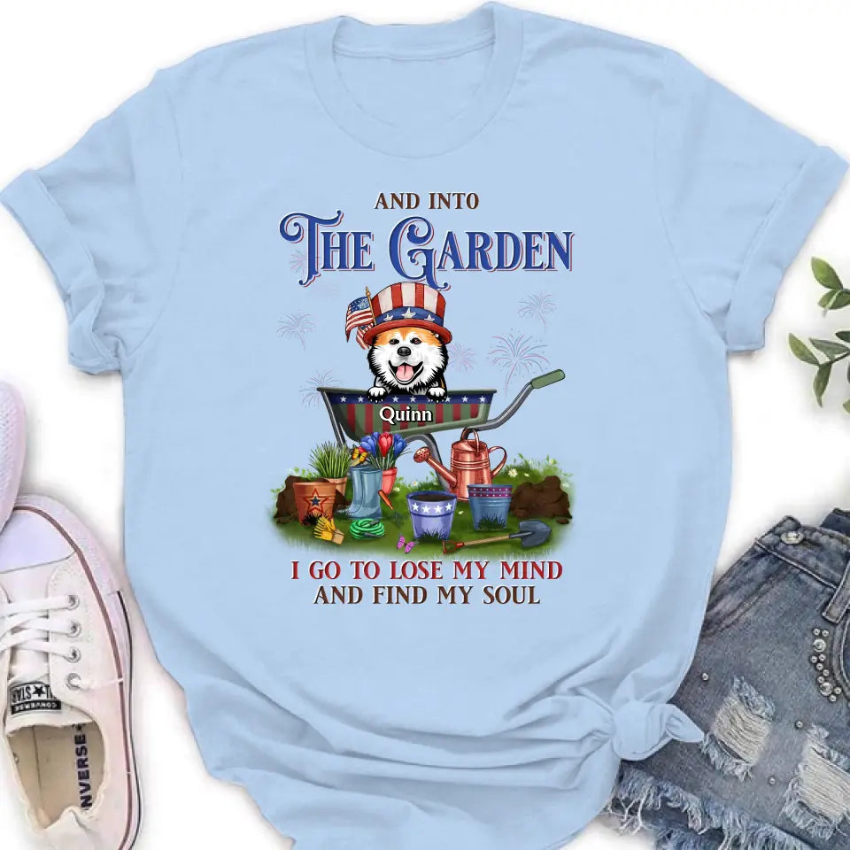 Personalized Pet Shirt/Hoodie - Up to 4 Dogs/Cats - Independence Day Gift Idea for Dog/Cat Owners - And Into The Garden I Go To Lose My Mind And Find My Soul