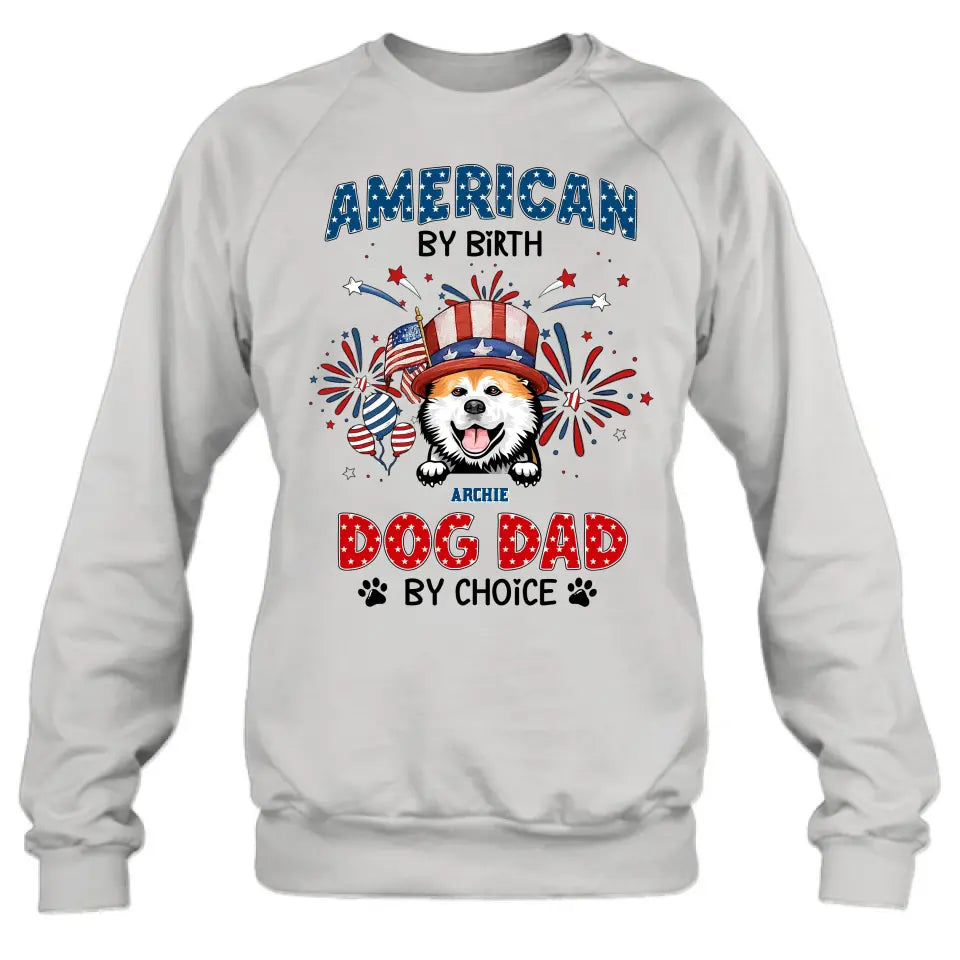 Personalized Pet T-Shirt/Long Sleeve/Sweatshirt/Hoodie - Up to 3 Dogs/Cats - Independence Day Gift Idea for Dog/Cat Owners - American By Birth Dog Dad By Choice