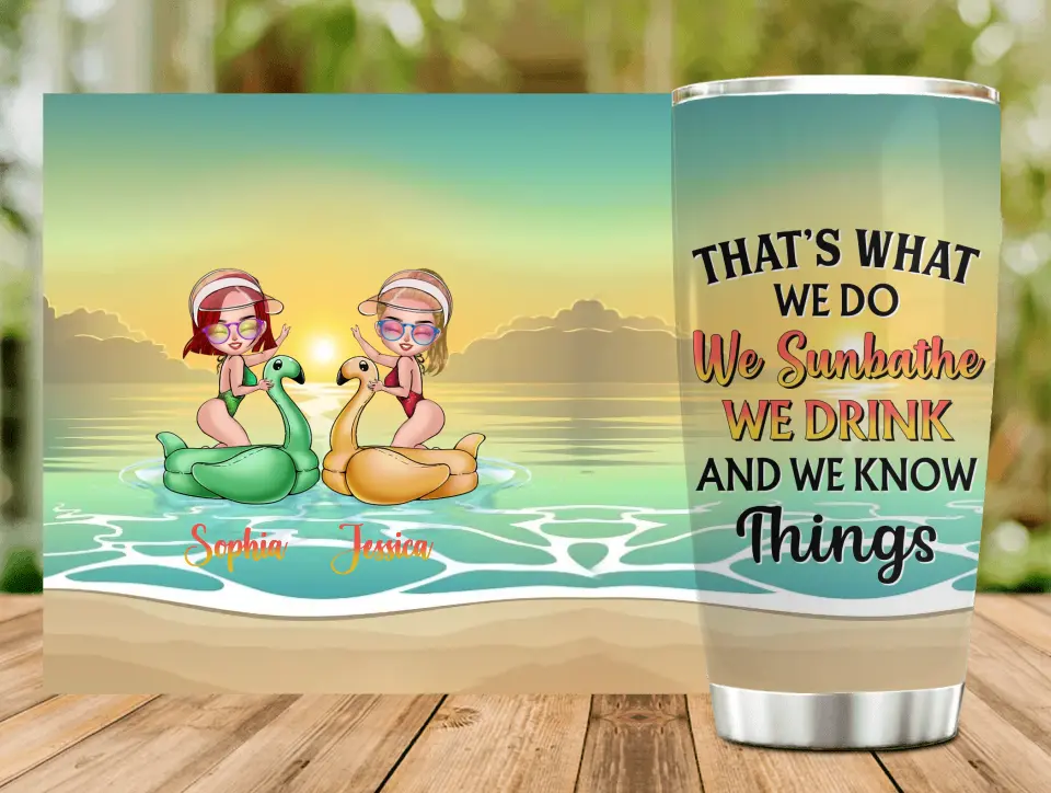 Personalized Besties Sunbathe Tumbler - Gift Idea For Beach Lover/Friends/Besties - That's What We Do We Sunbathe We Drink And We Know Things
