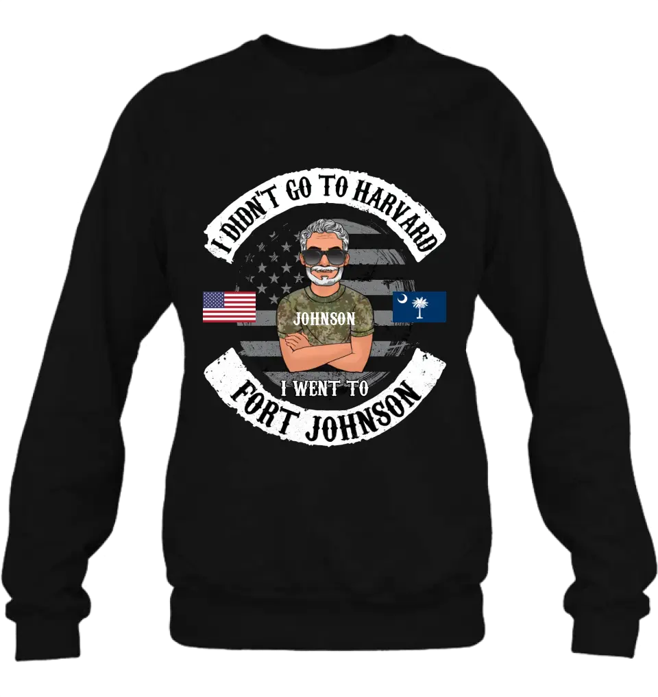 Personalized Veteran Shirt/Sweatshirt/Hoodie - Gift Idea For Veteran - I Didn't Go To Harvard I Went To Fort Johnson